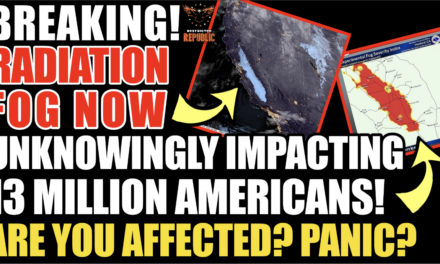 BREAKING! Radiation Fog Now Unknowingly Blanketing 13 Million Americans. Are You Affected? Panic?   